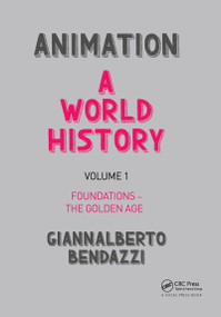 Animation: A World History (Volume I: Foundations - The Golden Age) by Giannalberto Bendazzi, 9781138035317