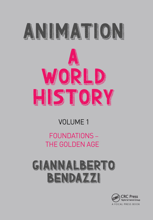 Animation: A World History (Volume I: Foundations - The Golden Age) by Giannalberto Bendazzi, 9781138035317