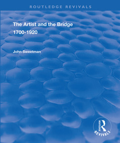 The Artist and the Bridge (1700-1920) - 9781138341548 by John Sweetman, 9781138341548