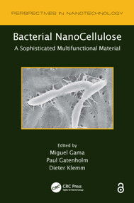 Bacterial NanoCellulose (A Sophisticated Multifunctional Material) by Miguel Gama, Paul Gatenholm, Dieter Klemm, 9781138073166