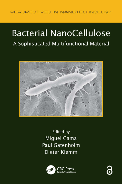 Bacterial NanoCellulose (A Sophisticated Multifunctional Material) by Miguel Gama, Paul Gatenholm, Dieter Klemm, 9781138073166