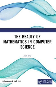 The Beauty of Mathematics in Computer Science by Jun Wu, 9781138049604