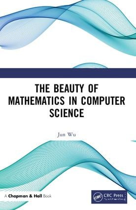 The Beauty of Mathematics in Computer Science by Jun Wu, 9781138049604