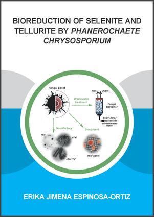 Bioreduction of Selenite and Tellurite by Phanerochaete Chrysosporium by Erika Jimena Espinosa-Ortiz, 9781138030046
