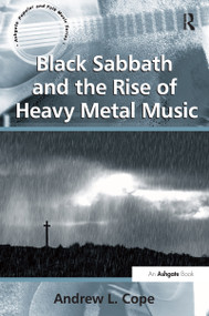 Black Sabbath and the Rise of Heavy Metal Music by Andrew L. Cope, 9781138254138