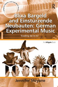 Blixa Bargeld and Einstürzende Neubauten: German Experimental Music ('Evading do-re-mi') by Jennifer Shryane, 9781138278875