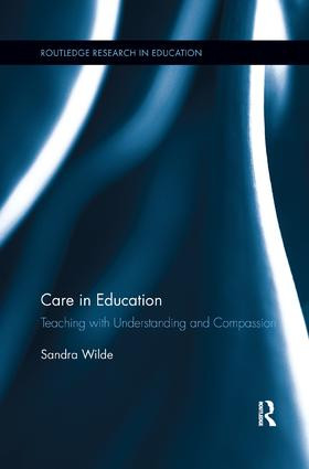 Care in Education (Teaching with Understanding and Compassion) by Sandra Wilde, 9781138107878