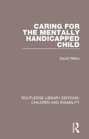 Caring for the Mentally Handicapped Child by David Wilkin, 9781138124943