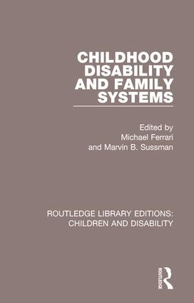 Childhood Disability and Family Systems by Michael Ferrari, Marvin B. Sussman, 9781138122826
