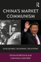 China's Market Communism (Challenges, Dilemmas, Solutions) by Steven Rosefielde, Jonathan Leightner, 9781138125230
