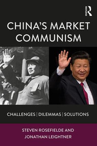 China's Market Communism (Challenges, Dilemmas, Solutions) by Steven Rosefielde, Jonathan Leightner, 9781138125230