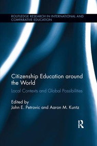 Citizenship Education around the World (Local Contexts and Global Possibilities) by John Petrovic, Aaron Kuntz, 9781138286672