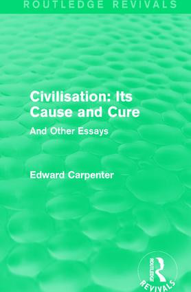 Civilisation: Its Cause and Cure (And Other Essays) - 9781138184534 by Edward Carpenter, 9781138184534