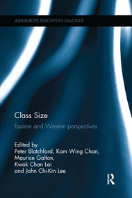 Class Size (Eastern and Western perspectives) by Peter Blatchford, Kam Wing Chan, Maurice Galton, Kwok Chan Lai, John Chi-Kin Lee, 9781138228146