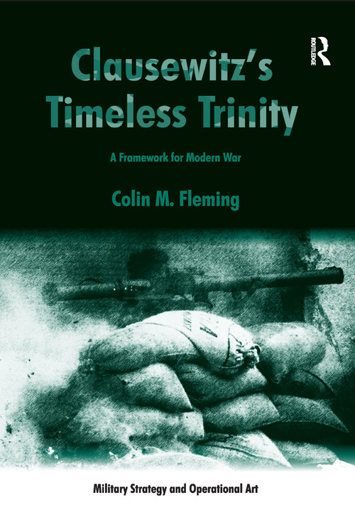 Clausewitz's Timeless Trinity (A Framework For Modern War) by Colin M. Fleming, 9781138252905