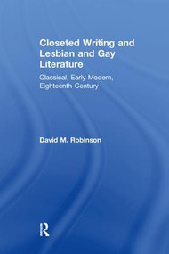 Closeted Writing and Lesbian and Gay Literature (Classical, Early Modern, Eighteenth-Century) by David M. Robinson, 9781138254046