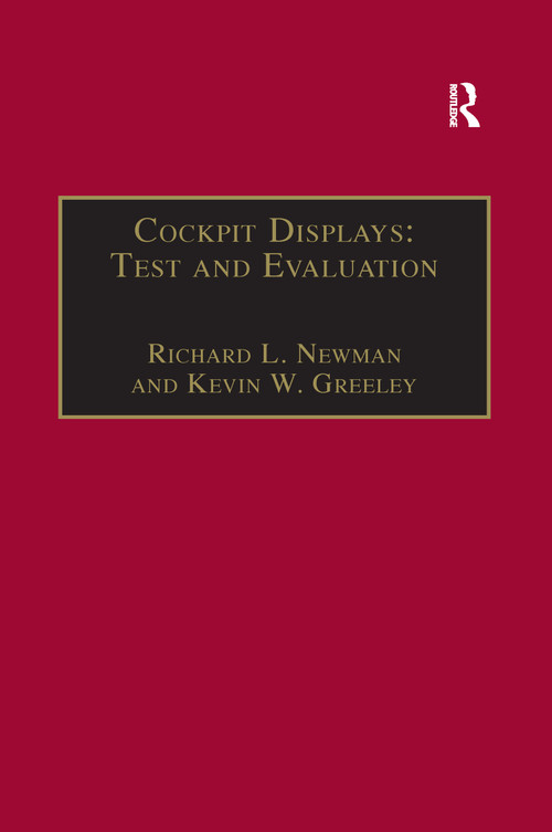 Cockpit Displays: Test and Evaluation by Richard L. Newman, Kevin W. Greeley, 9781138258099