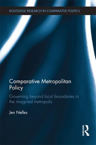 Comparative Metropolitan Policy (Governing Beyond Local Boundaries in the Imagined Metropolis) - 9781138186149 by Jen Nelles, 9781138186149