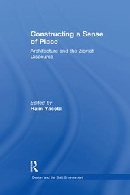 Constructing a Sense of Place (Architecture and the Zionist Discourse) by Haim Yacobi, 9781138264274
