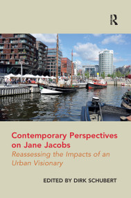 Contemporary Perspectives on Jane Jacobs (Reassessing the Impacts of an Urban Visionary) - 9781138253124 by Dirk Schubert, 9781138253124
