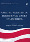 Controversies in Innocence Cases in America by Sarah Lucy Cooper, 9781138249110
