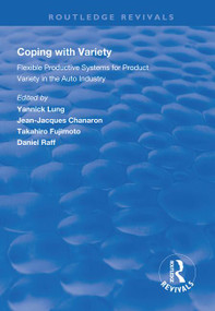 Coping with Variety (Flexible Productive Systems for Product Variety in the Auto Industry) by Yannick Lung, Jean-Jacques Chanaron, Takahiro Fujimoto, Daniel Raff, 9781138313965