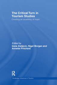 The Critical Turn in Tourism Studies (Creating an Academy of Hope) by Irena Ateljevic, Nigel Morgan, Annette Pritchard, 9781138081260