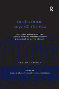 Deeds Done Beyond the Sea (Essays on William of Tyre, Cyprus and the Military Orders presented to Peter Edbury) by Susan B. Edgington, Helen J. Nicholson, 9781138246416
