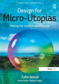 Design for Micro-Utopias (Making the Unthinkable Possible) by John Wood, 9781138252424