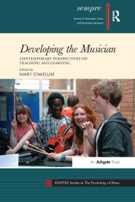 Developing the Musician (Contemporary Perspectives on Teaching and Learning) by Mary Stakelum, 9781138255920