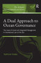 A Dual Approach to Ocean Governance (The Cases of Zonal and Integrated Management in International Law of the Sea) by Yoshifumi Tanaka, 9781138271081