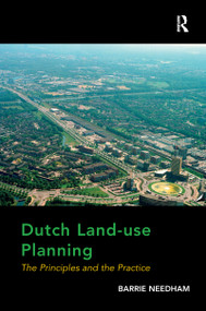 Dutch Land-use Planning (The Principles and the Practice) by Barrie Needham, 9781138272729