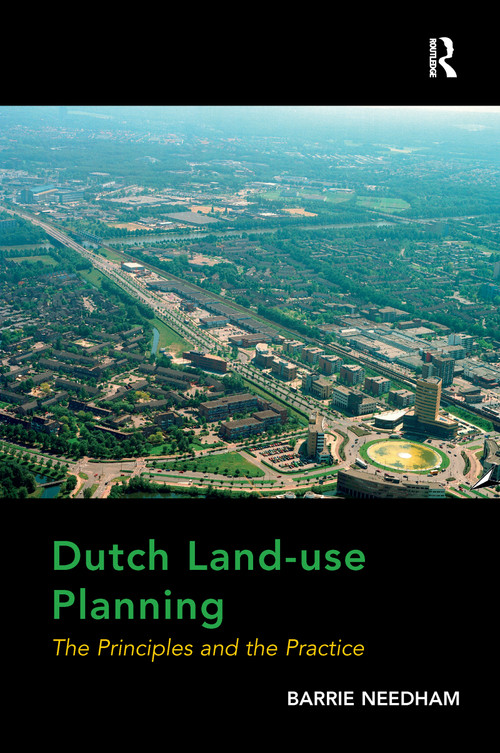 Dutch Land-use Planning (The Principles and the Practice) by Barrie Needham, 9781138272729