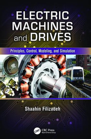 Electric Machines and Drives (Principles, Control, Modeling, and Simulation) by Shaahin Filizadeh, 9781138077096