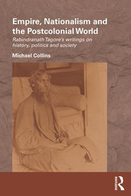 Empire, Nationalism and the Postcolonial World (Rabindranath Tagore's Writings on History, Politics and Society) - 9781138187054 by Michael Collins, 9781138187054