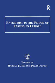 Enterprise in the Period of Fascism in Europe by Harold James, Jakob Tanner, 9781138256316