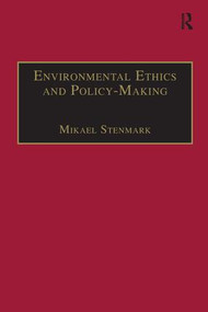 Environmental Ethics and Policy-Making by Mikael Stenmark, 9781138277335