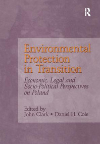 Environmental Protection in Transition (Economic, Legal and Socio-Political Perspectives on Poland) by John Clark, Daniel H. Cole, 9781138279858