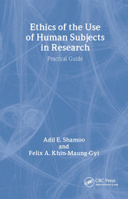 Ethics of the Use of Human Subjects in Research ((Practical Guide)) by Adil Shamoo, Felix A. Khin-Maung-Gyi, 9780815340737