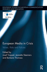 European Media in Crisis (Values, Risks and Policies) - 9781138305809 by Josef Trappel, Jeanette Steemers, Barbara Thomass, 9781138305809