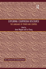 Exploring Courtroom Discourse (The Language of Power and Control) by Le Cheng, Anne Wagner, 9781138256873