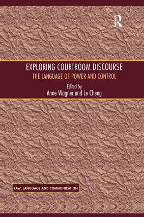 Exploring Courtroom Discourse (The Language of Power and Control) by Le Cheng, Anne Wagner, 9781138256873