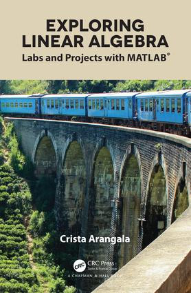 Exploring Linear Algebra (Labs and Projects with MATLAB®) by Crista Arangala, 9781138063495