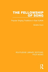 The Fellowship of Song (Popular Singing Traditions in East Suffolk) - 9781138122611 by Ginette Dunn, 9781138122611