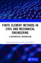 Finite Element Methods in Civil and Mechanical Engineering (A Mathematical Introduction) by Arzhang Angoshtari, Ali Gerami Matin, 9781138335172
