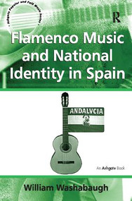 Flamenco Music and National Identity in Spain by William Washabaugh, 9781138107755