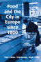 Food and the City in Europe since 1800 by Peter Lummel, Peter J. Atkins, 9781138274198