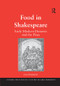 Food in Shakespeare (Early Modern Dietaries and the Plays) by Joan Fitzpatrick, 9781138265066