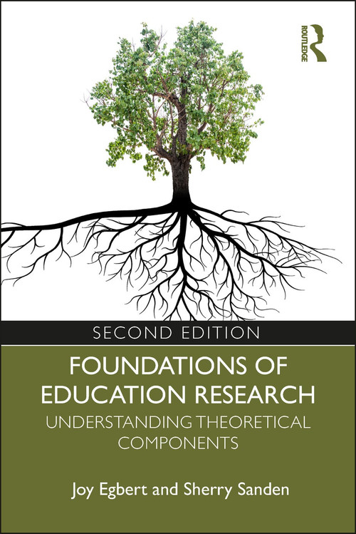 Foundations of Education Research (Understanding Theoretical Components) by Joy Egbert, Sherry Sanden, 9781138321038