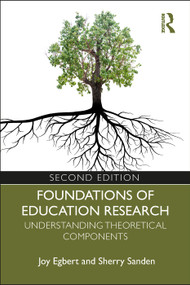 Foundations of Education Research (Understanding Theoretical Components) by Joy Egbert, Sherry Sanden, 9781138321038